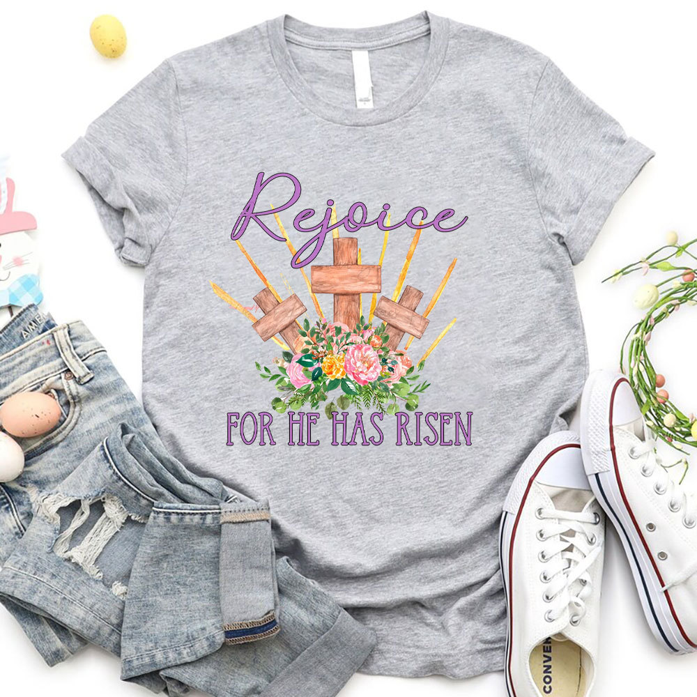 Rejoice For He Has Risen Christian T-Shirt