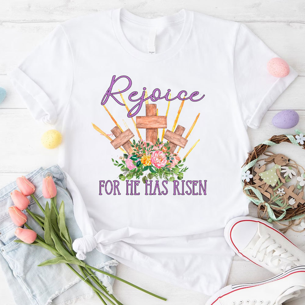 Rejoice For He Has Risen Christian T-Shirt