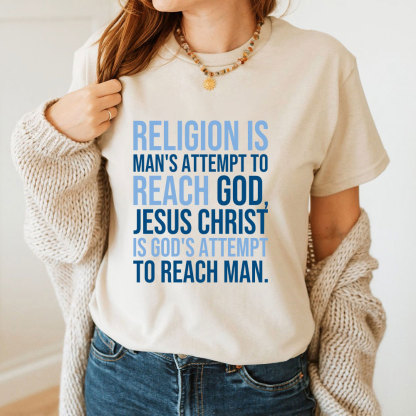 Religion Is Man's Attempt To Reach God Christian T-Shirt