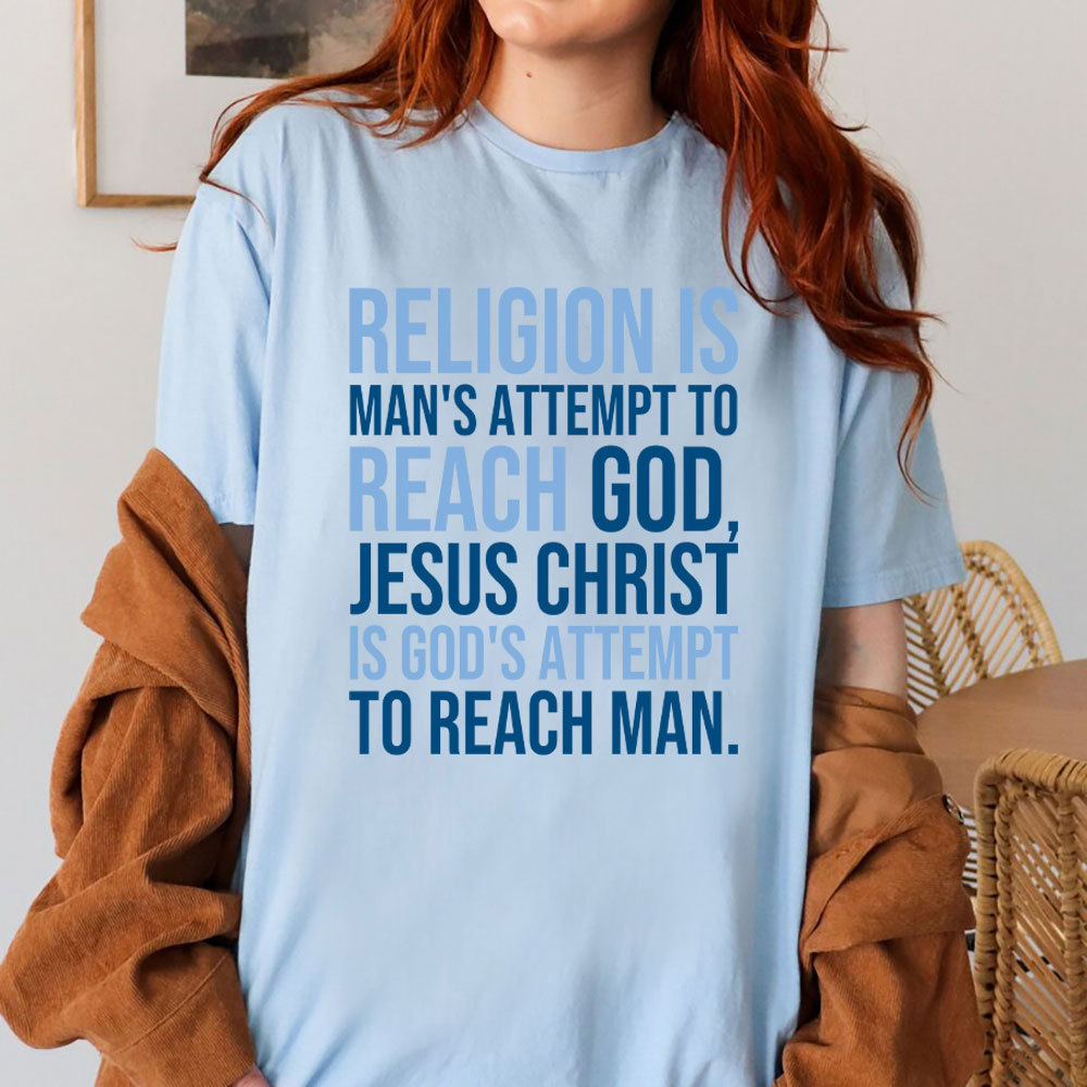 Religion Is Man's Attempt To Reach God Christian T-Shirt