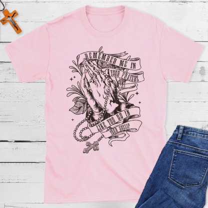 Remember Me In Your Prayers Christian T-Shirt