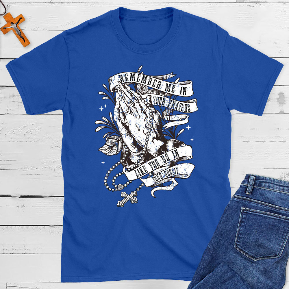 Remember Me In Your Prayers Christian T-Shirt