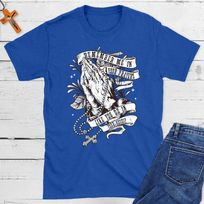 Remember Me In Your Prayers Christian T-Shirt