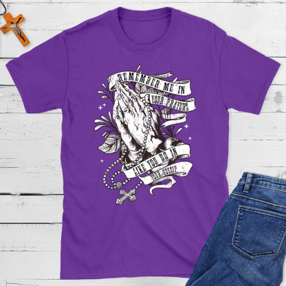 Remember Me In Your Prayers Christian T-Shirt
