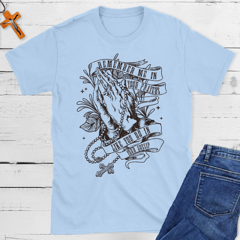 Remember Me In Your Prayers Christian T-Shirt