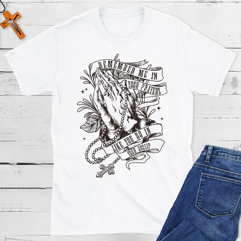 Remember Me In Your Prayers Christian T-Shirt