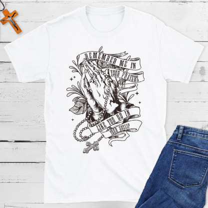 Remember Me In Your Prayers Christian T-Shirt