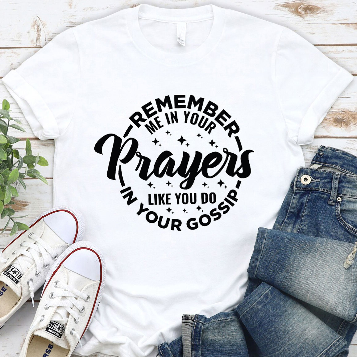 Remember Me In Your Prayers Like You Do In Your Gossip Christian T-Shirt