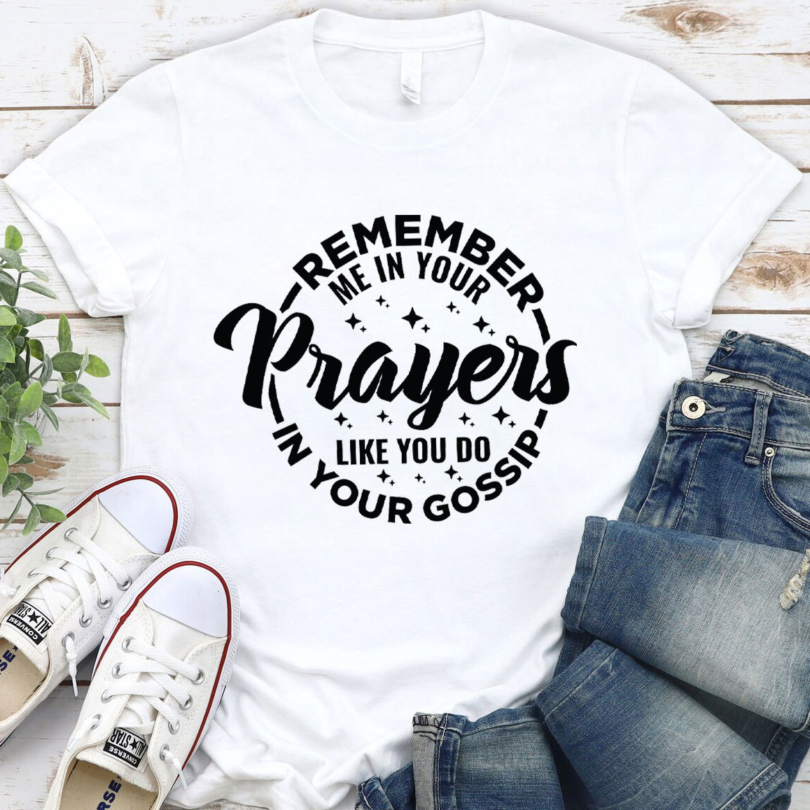 Remember Me In Your Prayers Like You Do In Your Gossip Christian T-Shirt