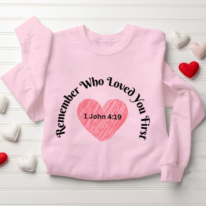Remember Who Loved You First Christian Sweatshirt