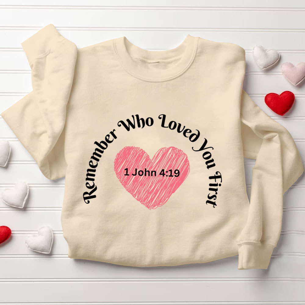 Remember Who Loved You First Christian Sweatshirt