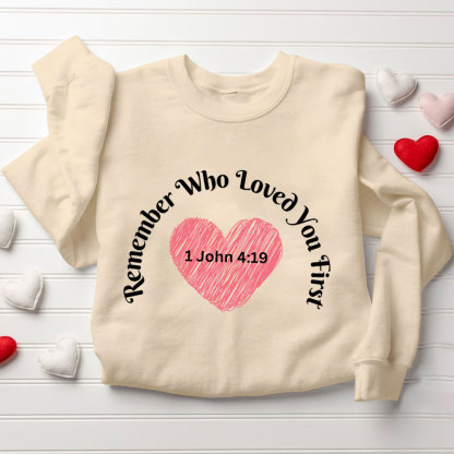 Remember Who Loved You First Christian Sweatshirt