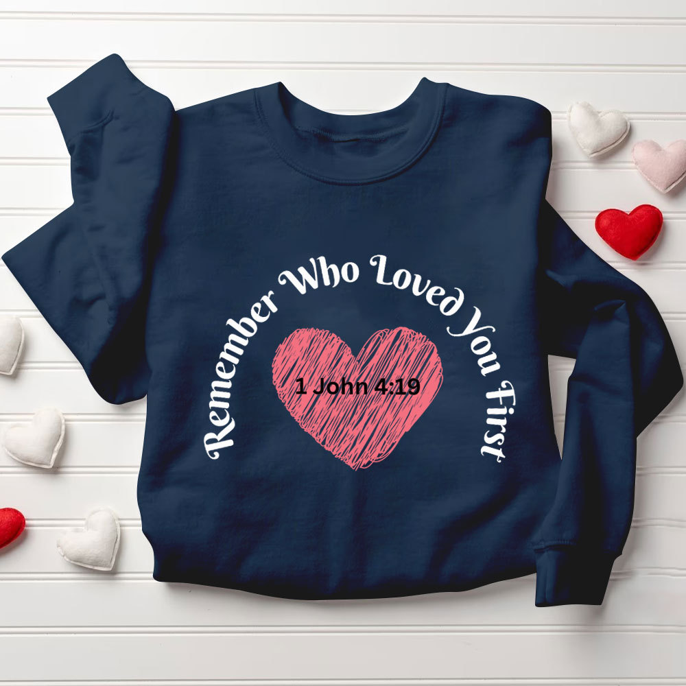 Remember Who Loved You First Christian Sweatshirt