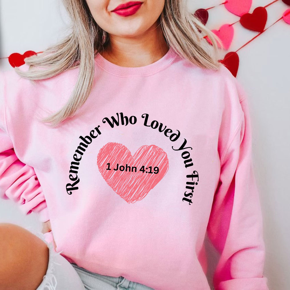 Remember Who Loved You First Christian Sweatshirt