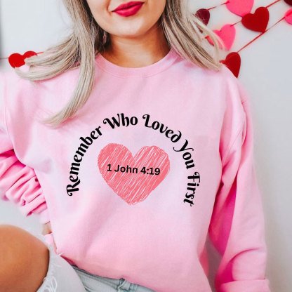 Remember Who Loved You First Christian Sweatshirt