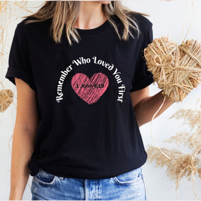 Remember Who Loved You First Christian T-Shirt