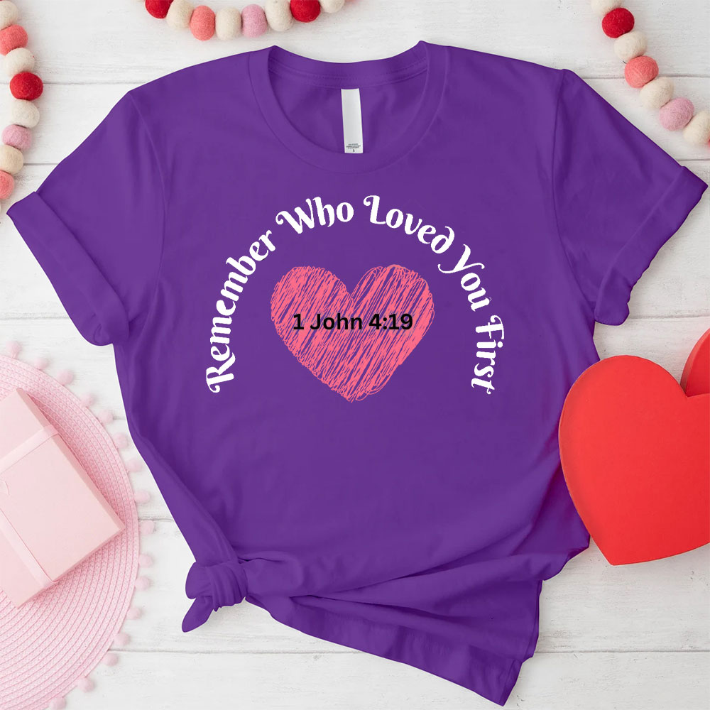 Remember Who Loved You First Christian T-Shirt