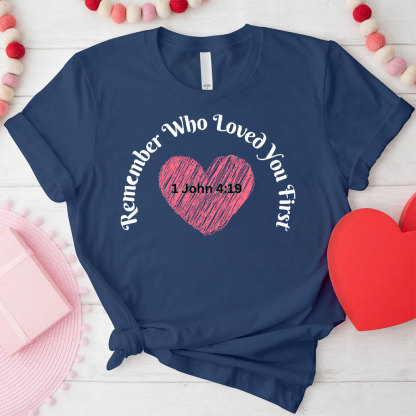 Remember Who Loved You First Christian T-Shirt