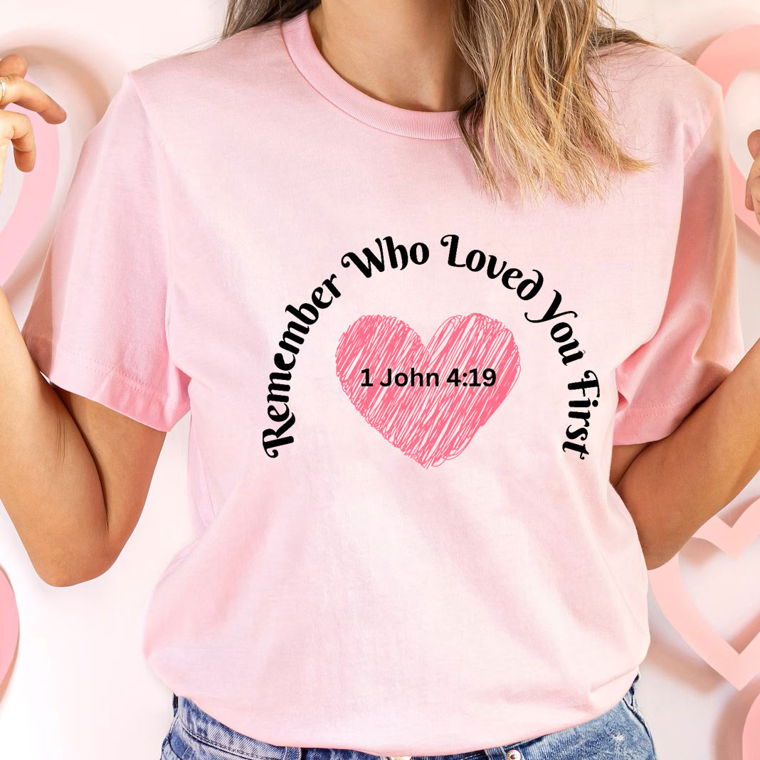 Remember Who Loved You First Christian T-Shirt