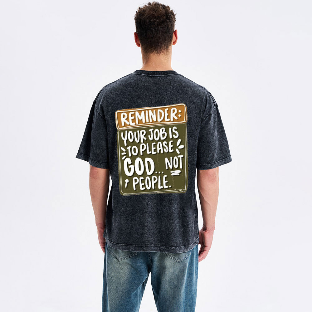 Reminder  Your Job Is To Please God Christian Washed T-Shirt