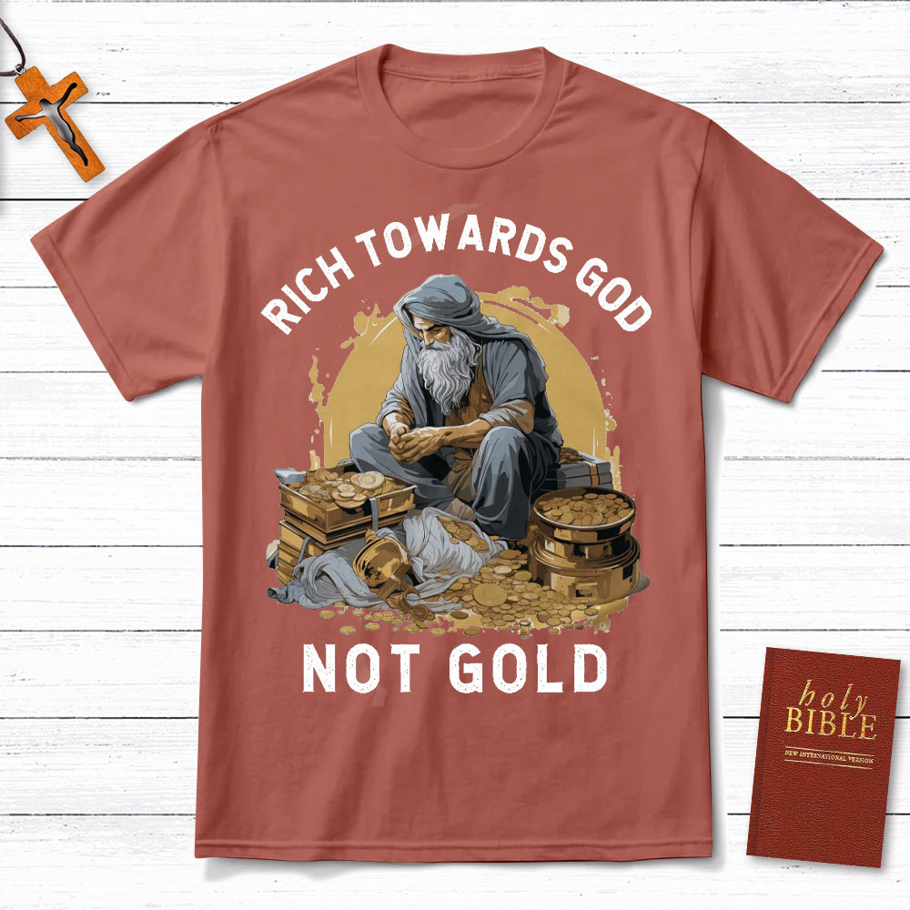 Rich Towards God Not Gold Christian T-Shirt