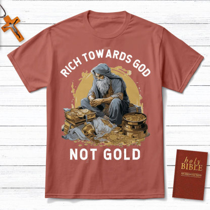Rich Towards God Not Gold Christian T-Shirt