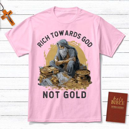 Rich Towards God Not Gold Christian T-Shirt