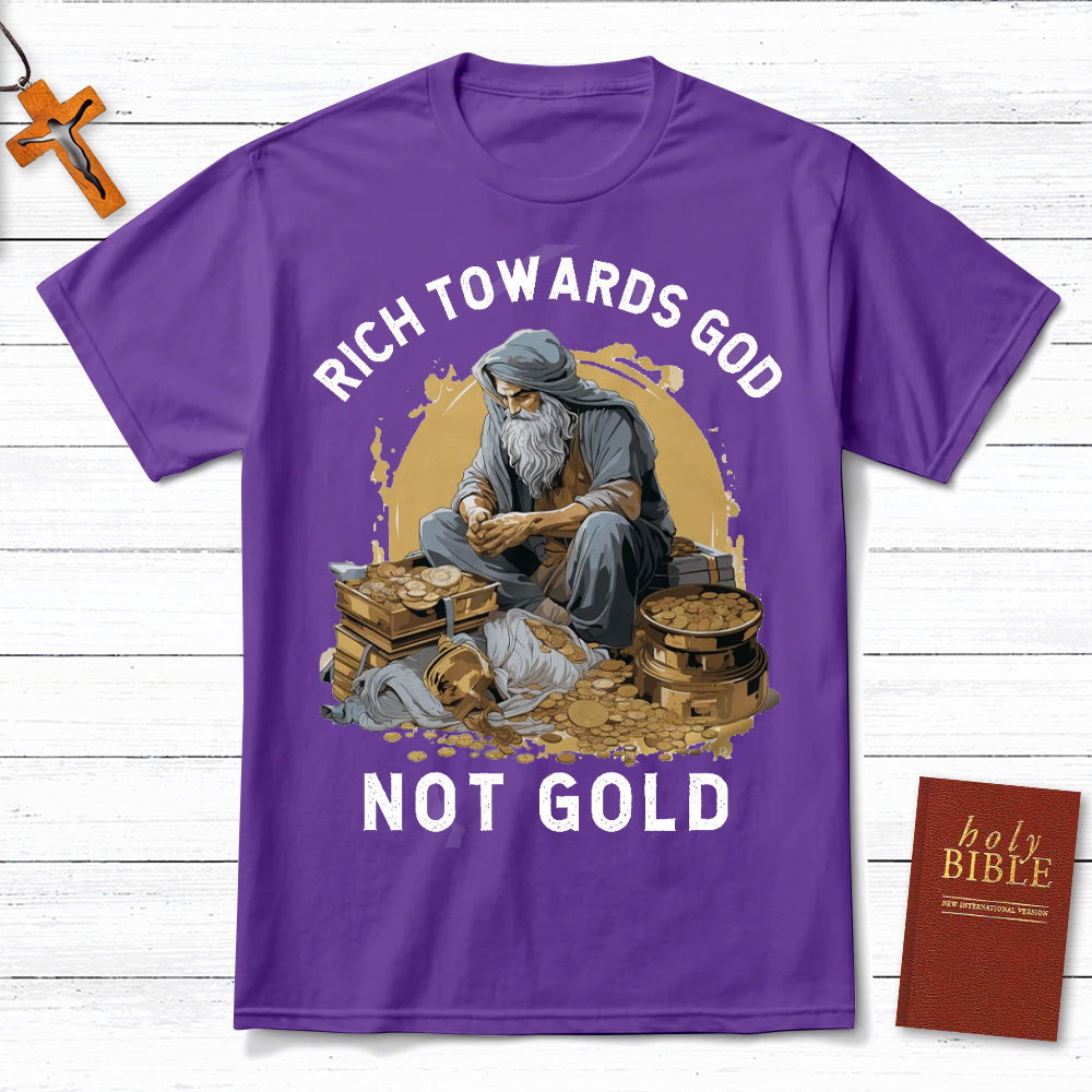 Rich Towards God Not Gold Christian T-Shirt