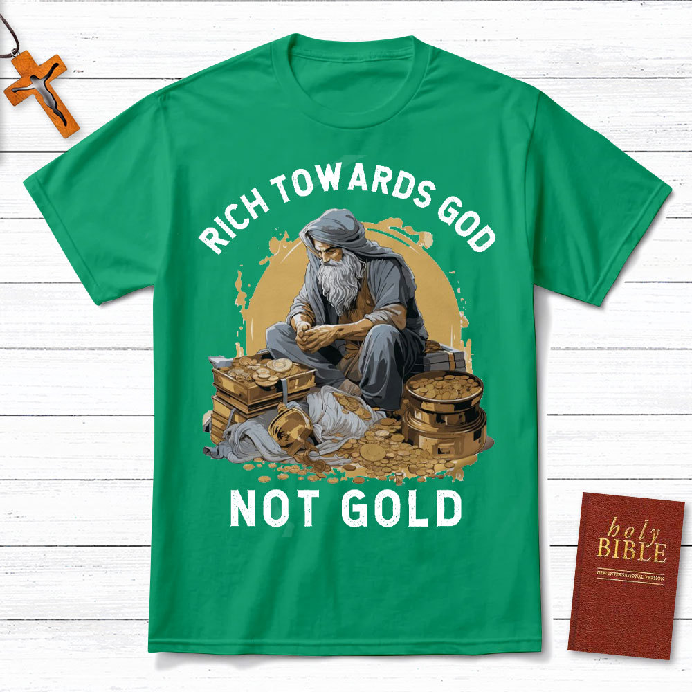 Rich Towards God Not Gold Christian T-Shirt