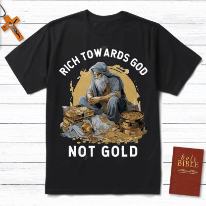 Rich Towards God Not Gold Christian T-Shirt