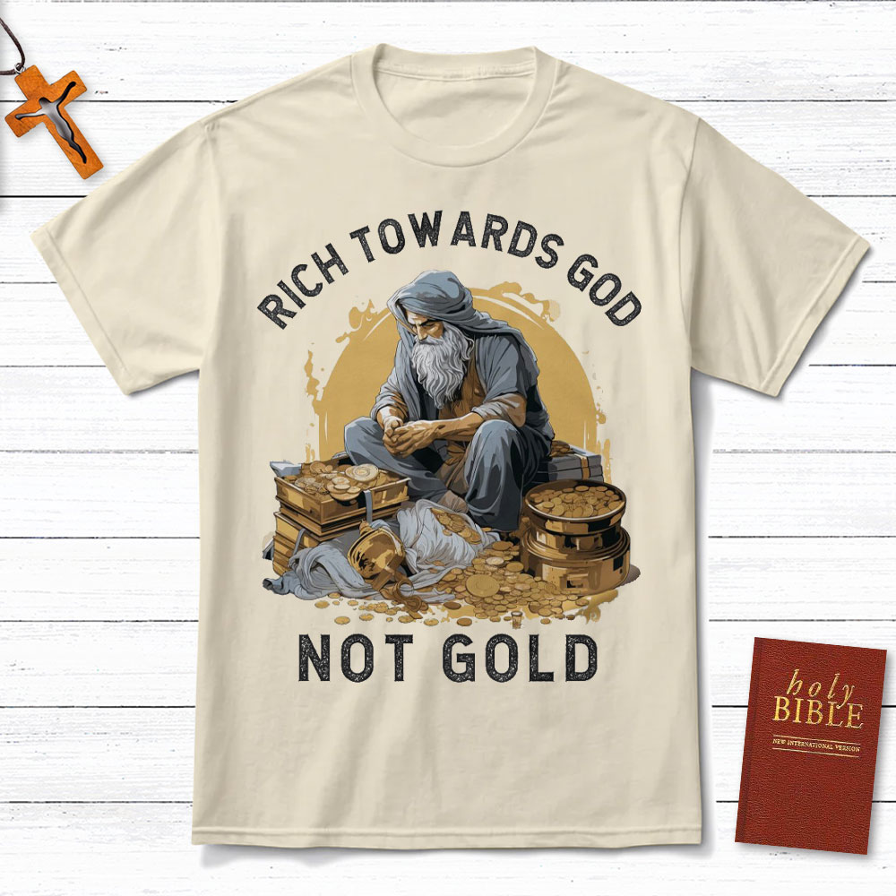 Rich Towards God Not Gold Christian T-Shirt