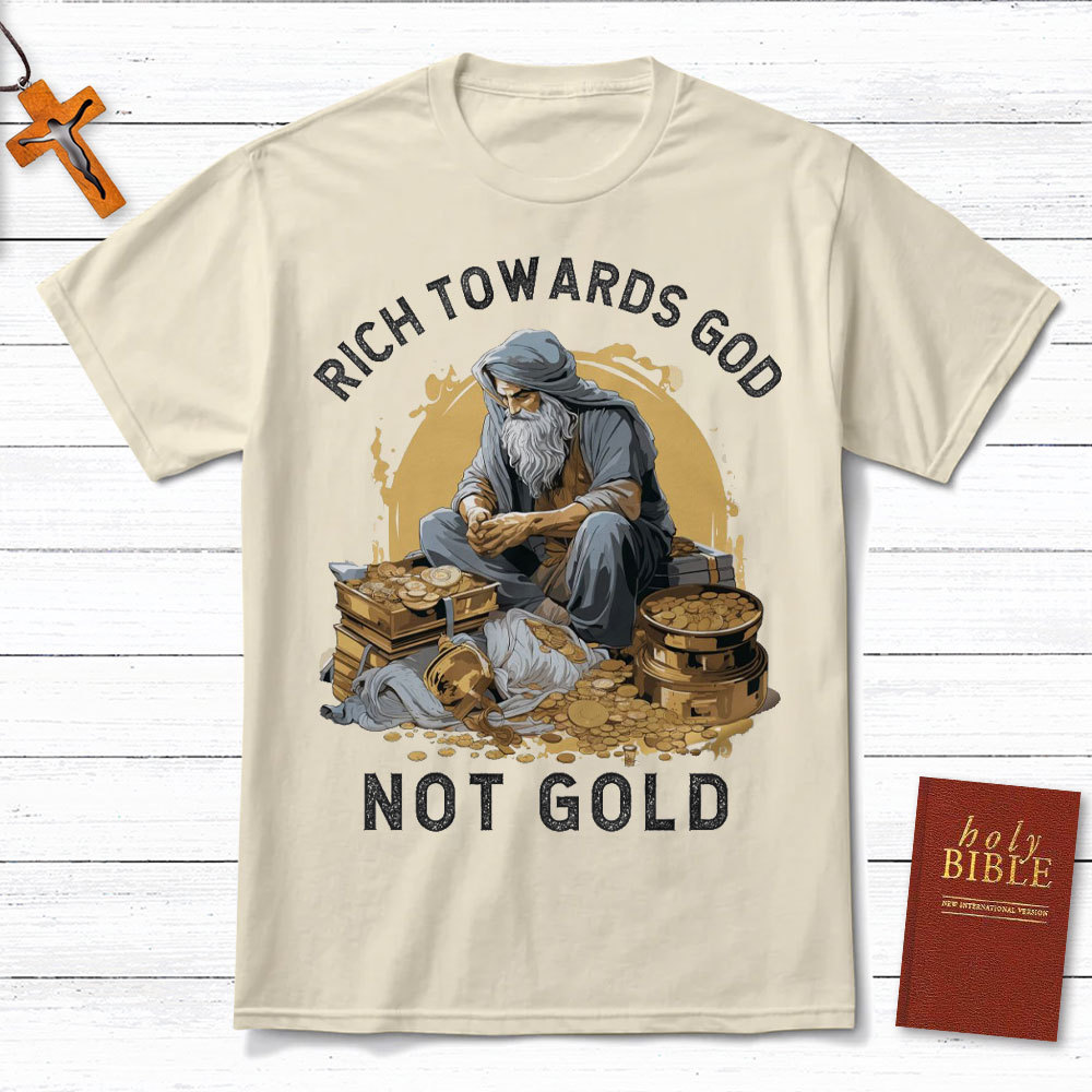 Rich Towards God Not Gold Christian T-Shirt