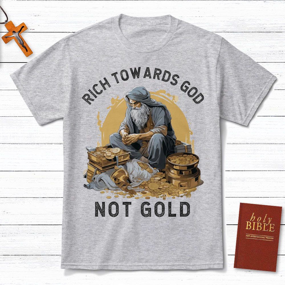Rich Towards God Not Gold Christian T-Shirt