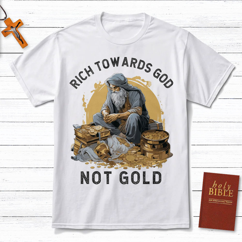 Rich Towards God Not Gold Christian T-Shirt