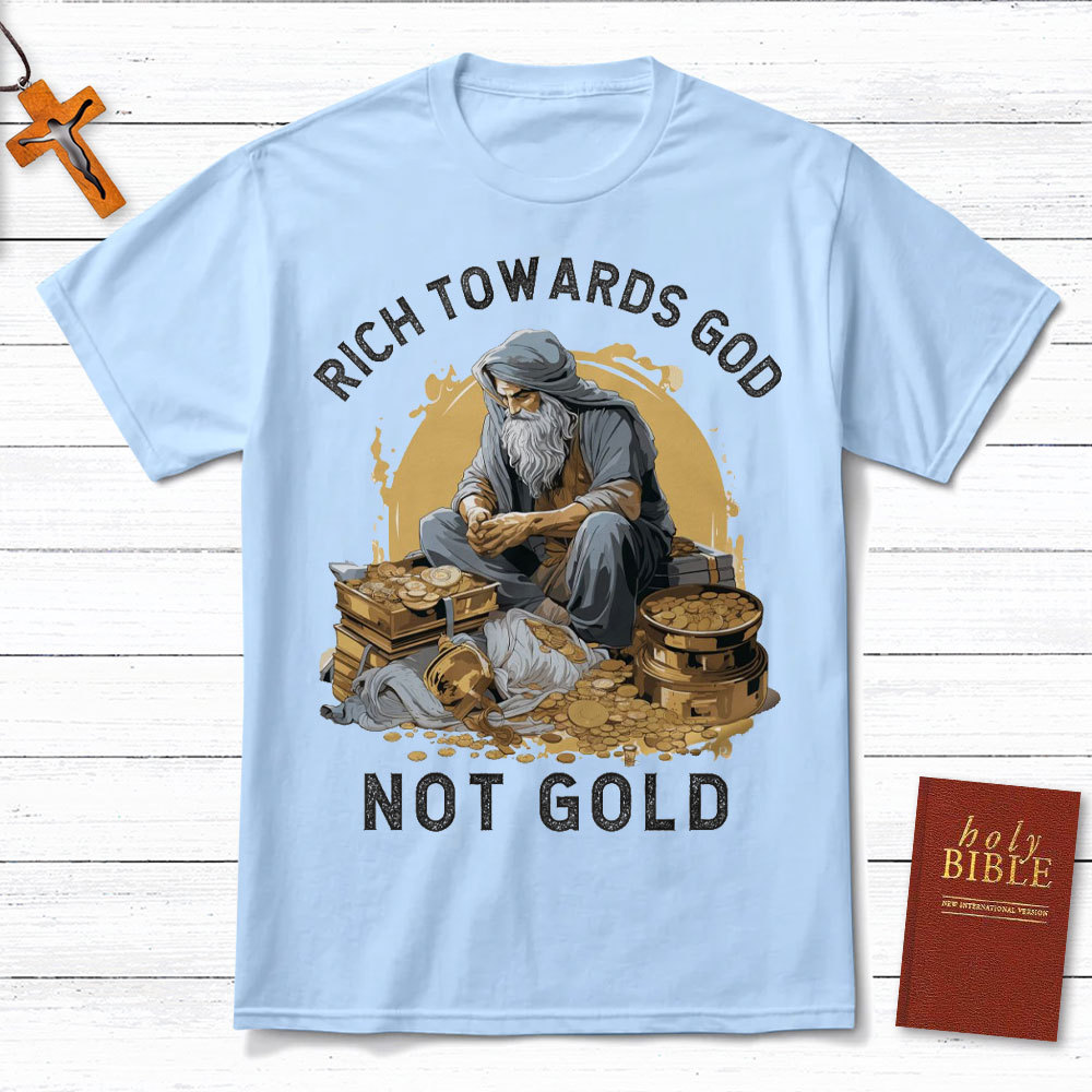 Rich Towards God Not Gold Christian T-Shirt