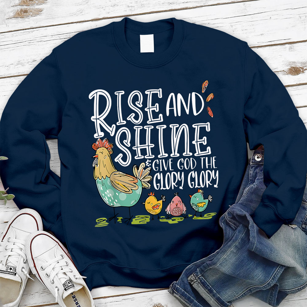Rise And Shine Give God The Glory Glory Christian Sweatshirt