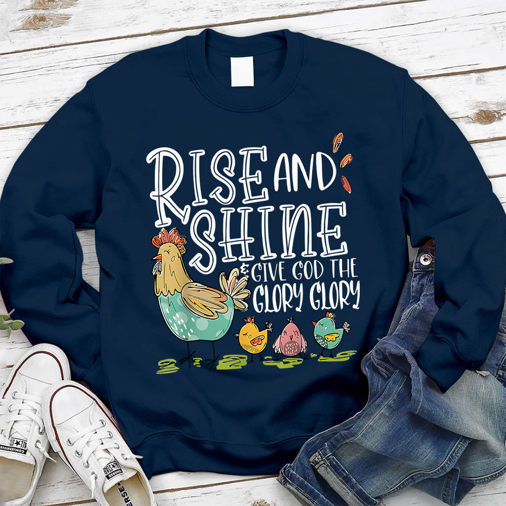 Rise And Shine Give God The Glory Glory Christian Sweatshirt