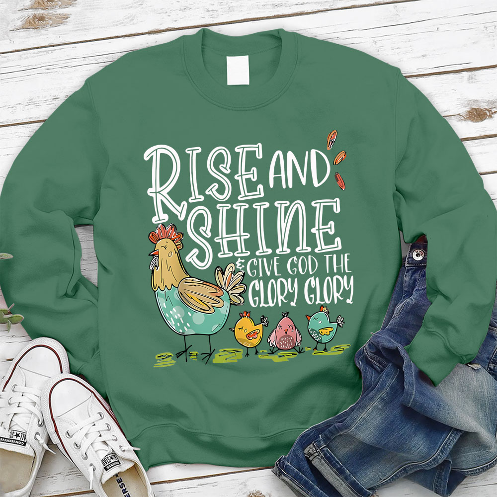 Rise And Shine Give God The Glory Glory Christian Sweatshirt