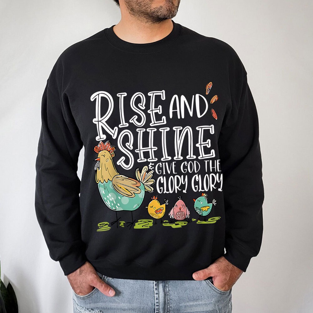 Rise And Shine Give God The Glory Glory Christian Sweatshirt