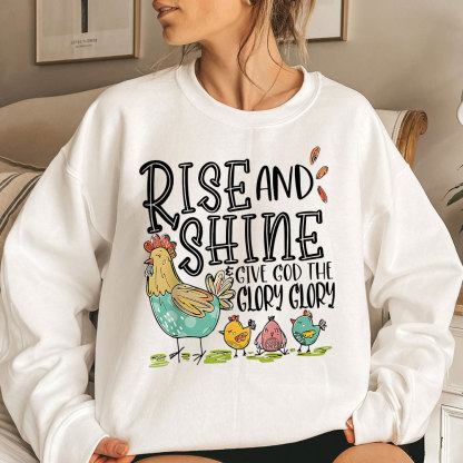 Rise And Shine Give God The Glory Glory Christian Sweatshirt