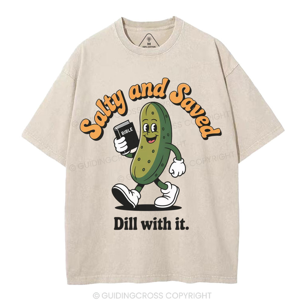 Salty And Saved Dill With It Christian Washed T-Shirt