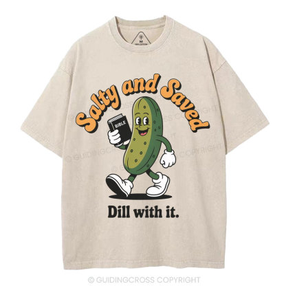 Salty And Saved Dill With It Christian Washed T-Shirt
