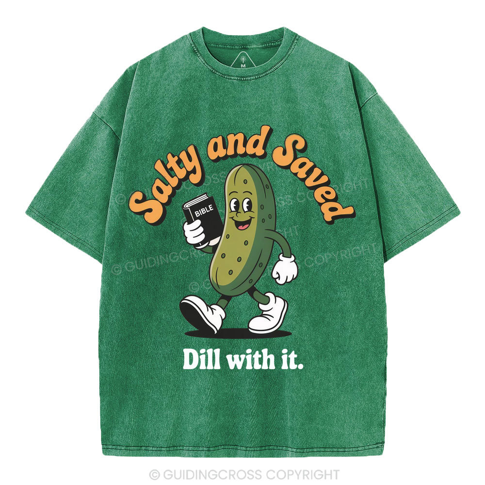 Salty And Saved Dill With It Christian Washed T-Shirt