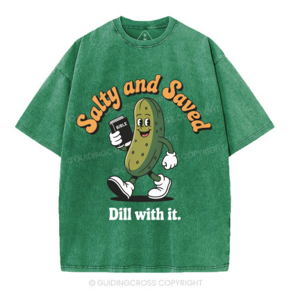 Salty And Saved Dill With It Christian Washed T-Shirt