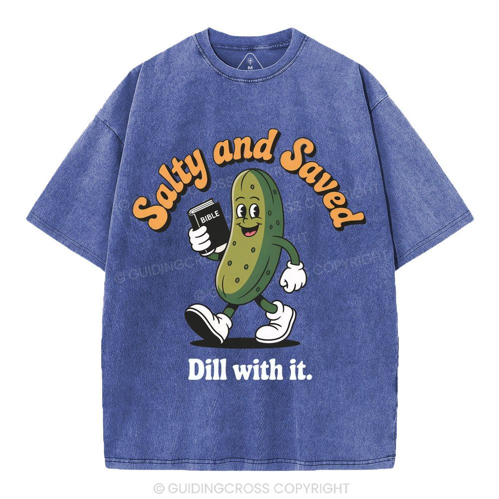 Salty And Saved Dill With It Christian Washed T-Shirt