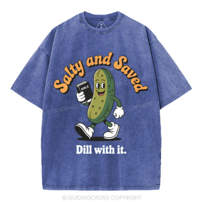 Salty And Saved Dill With It Christian Washed T-Shirt