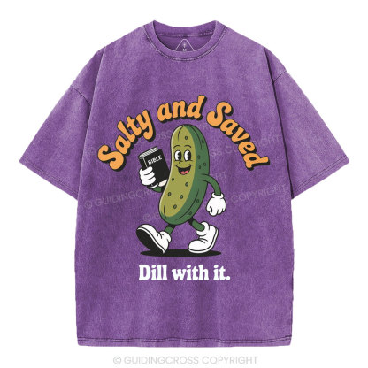 Salty And Saved Dill With It Christian Washed T-Shirt