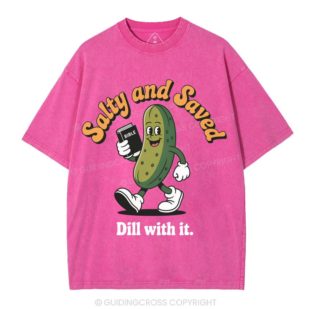Salty And Saved Dill With It Christian Washed T-Shirt