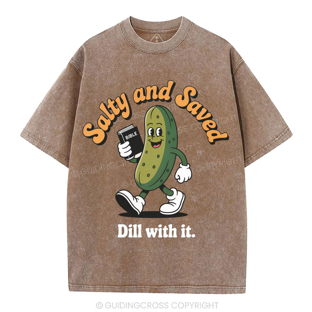 Salty And Saved Dill With It Christian Washed T-Shirt