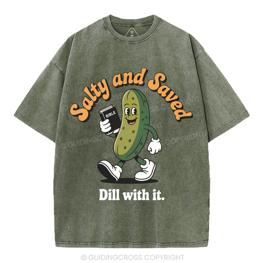Salty And Saved Dill With It Christian Washed T-Shirt